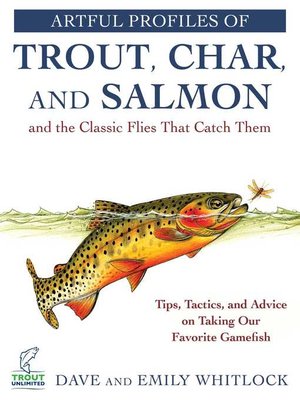 cover image of Artful Profiles of Trout, Char, and Salmon and the Classic Flies That Catch Them: Tips, Tactics, and Advice on Taking Our Favorite Gamefish